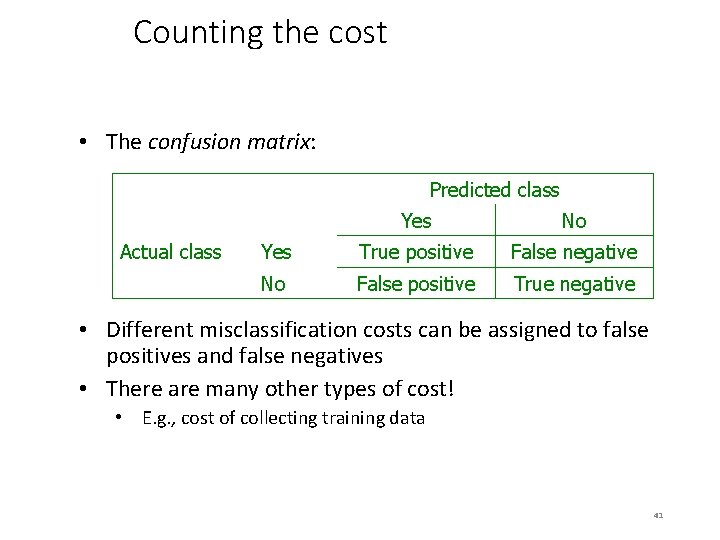Counting the cost • The confusion matrix: Predicted class Actual class Yes No Yes