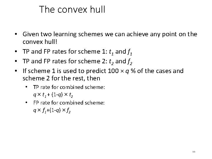 The convex hull • Given two learning schemes we can achieve any point on