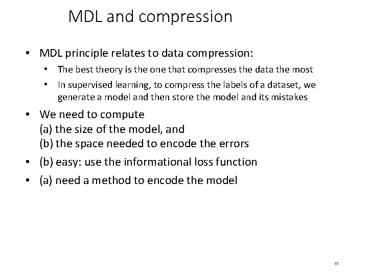 MDL and compression • MDL principle relates to data compression: • The best theory