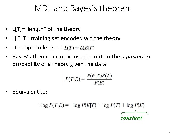 MDL and Bayes’s theorem • • L[T]=“length” of theory L[E|T]=training set encoded wrt theory