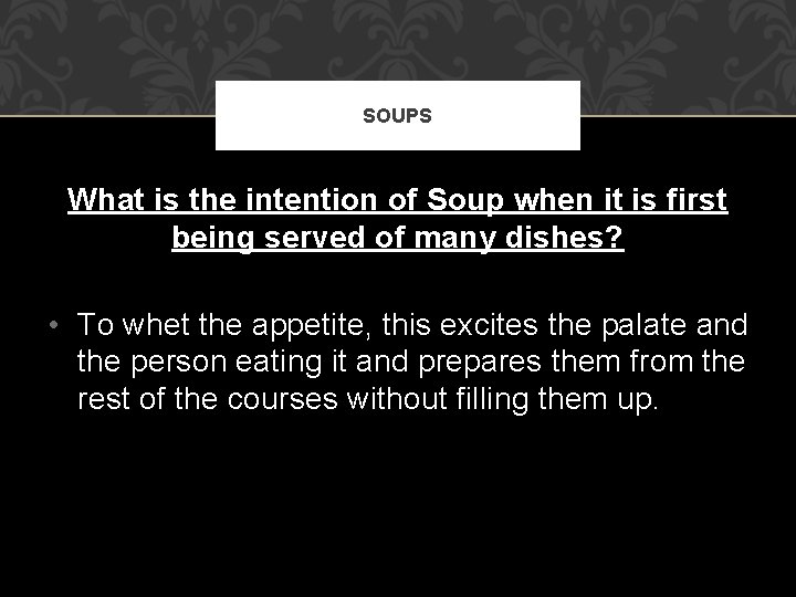 SOUPS What is the intention of Soup when it is first being served of