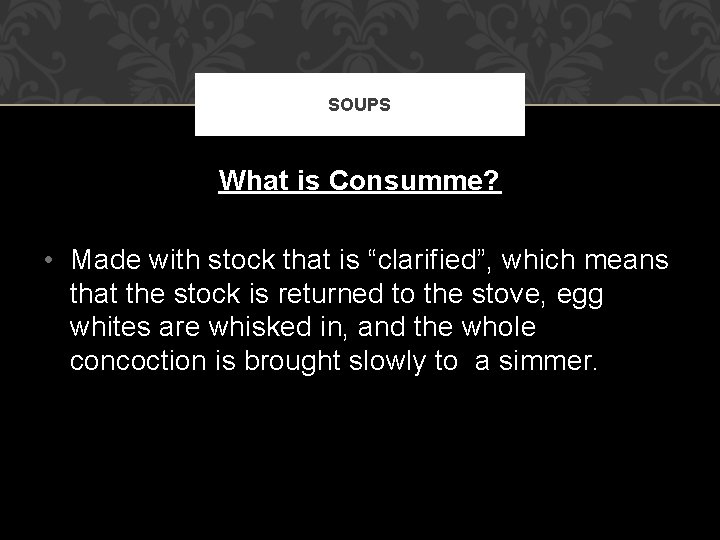 SOUPS What is Consumme? • Made with stock that is “clarified”, which means that