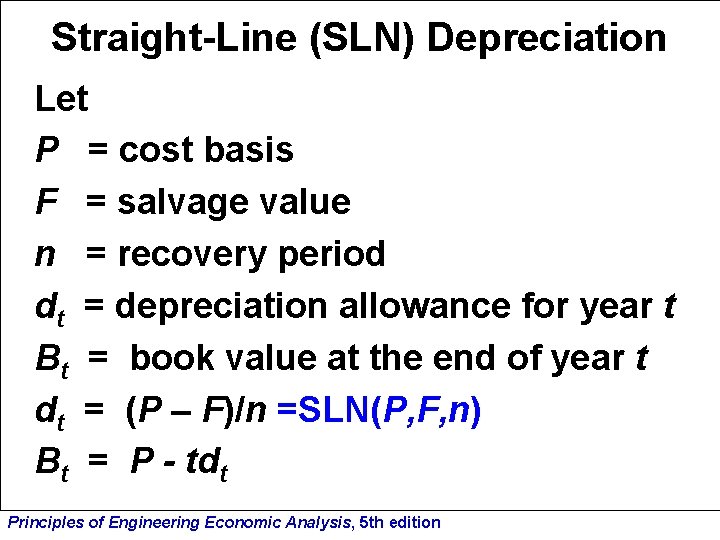 Straight-Line (SLN) Depreciation Let P = cost basis F = salvage value n =
