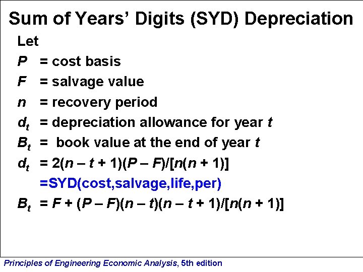 Sum of Years’ Digits (SYD) Depreciation Let P = cost basis F = salvage