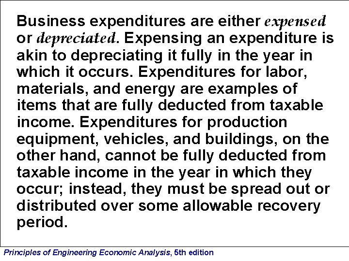 Business expenditures are either expensed or depreciated. Expensing an expenditure is akin to depreciating