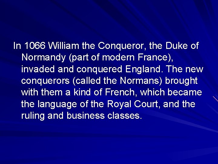 In 1066 William the Conqueror, the Duke of Normandy (part of modern France), invaded