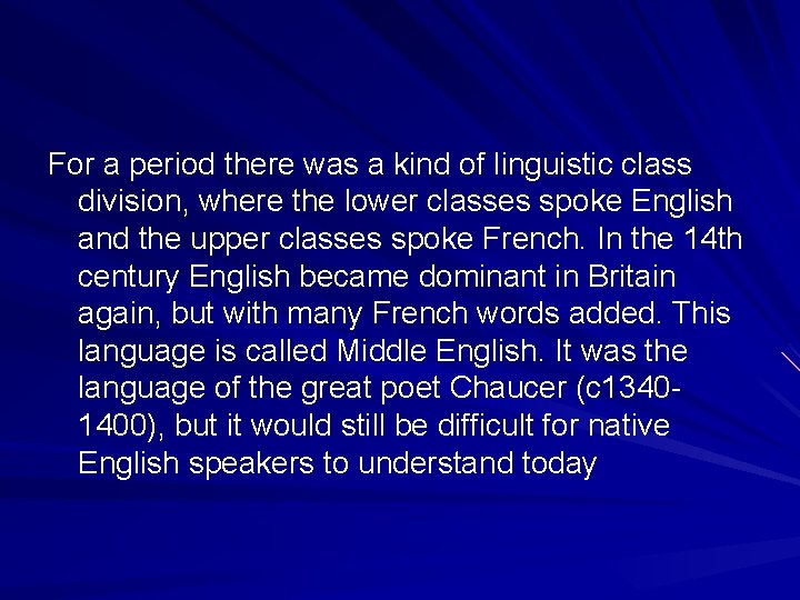 For a period there was a kind of linguistic class division, where the lower