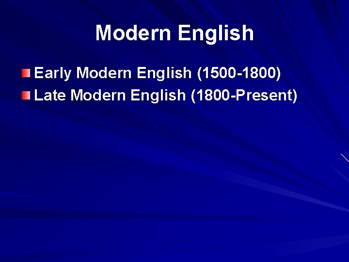 Modern English Early Modern English (1500 -1800) Late Modern English (1800 -Present) 