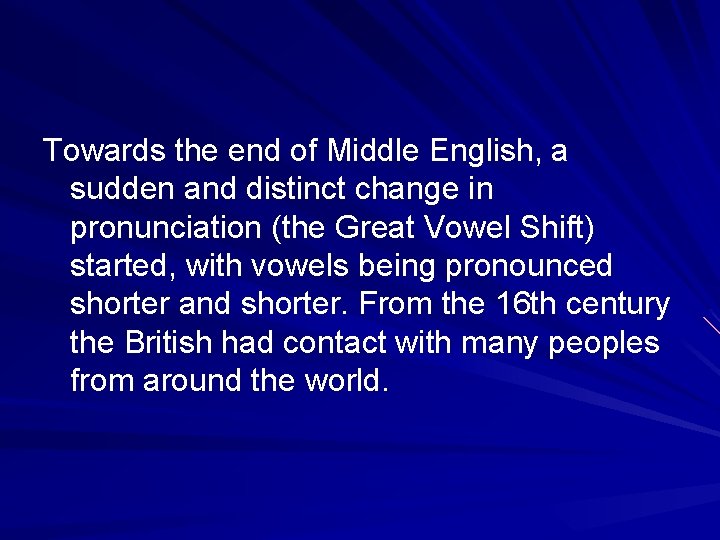 Towards the end of Middle English, a sudden and distinct change in pronunciation (the