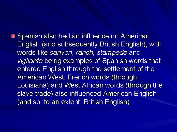 Spanish also had an influence on American English (and subsequently British English), with words