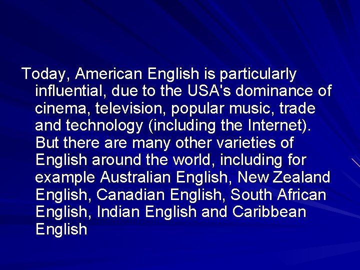 Today, American English is particularly influential, due to the USA's dominance of cinema, television,