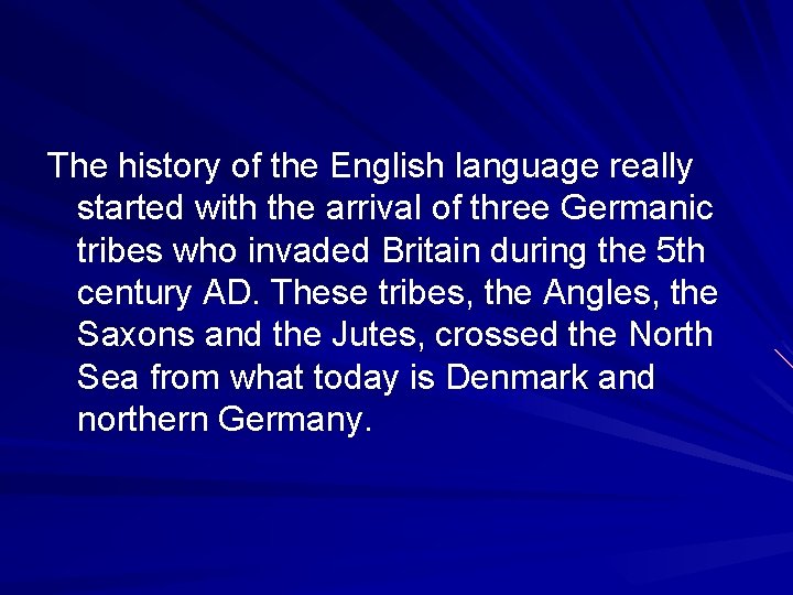 The history of the English language really started with the arrival of three Germanic