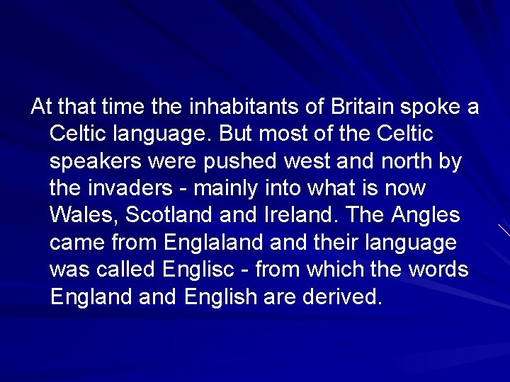At that time the inhabitants of Britain spoke a Celtic language. But most of