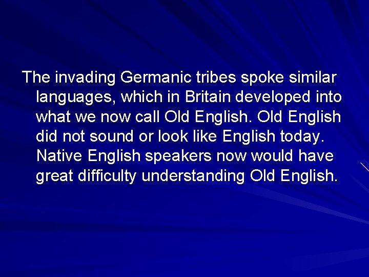 The invading Germanic tribes spoke similar languages, which in Britain developed into what we