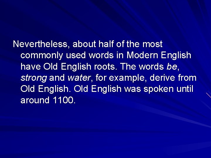 Nevertheless, about half of the most commonly used words in Modern English have Old