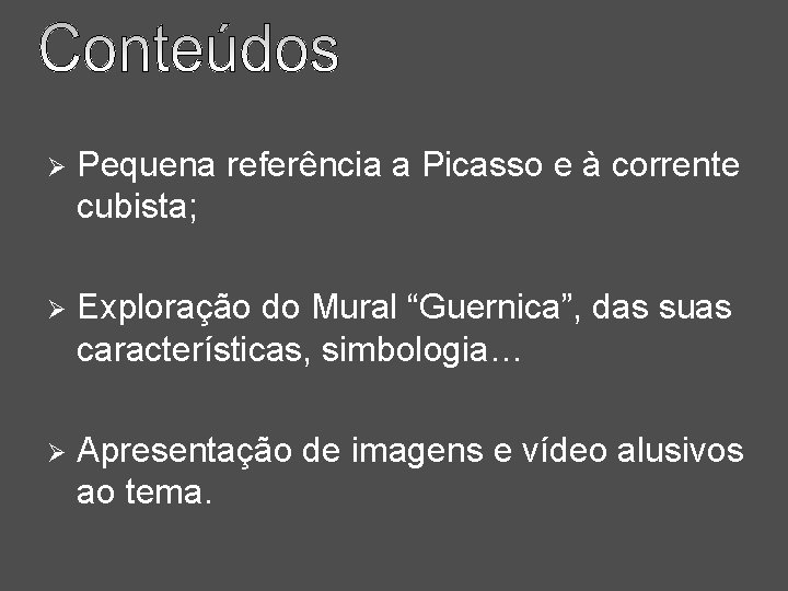 Ø Pequena referência a Picasso e à corrente cubista; Ø Exploração do Mural “Guernica”,