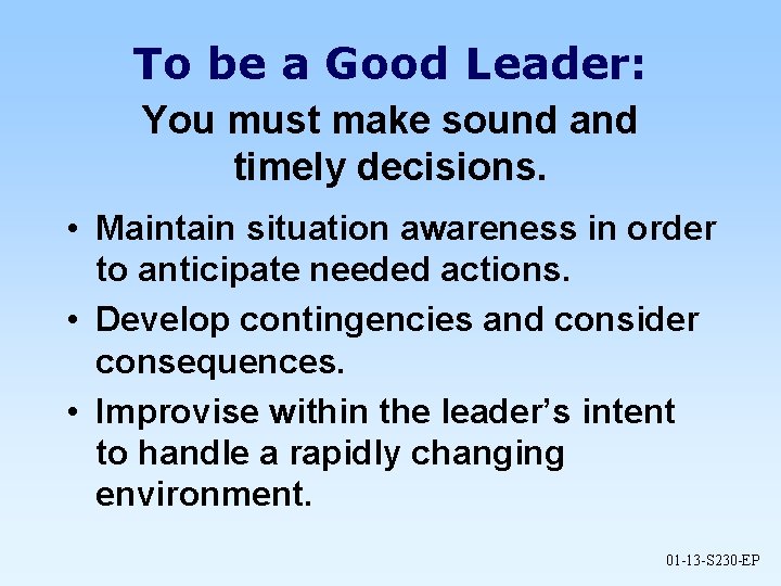 To be a Good Leader: You must make sound and timely decisions. • Maintain