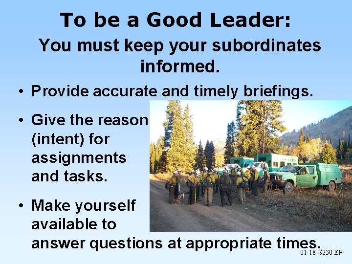 To be a Good Leader: You must keep your subordinates informed. • Provide accurate