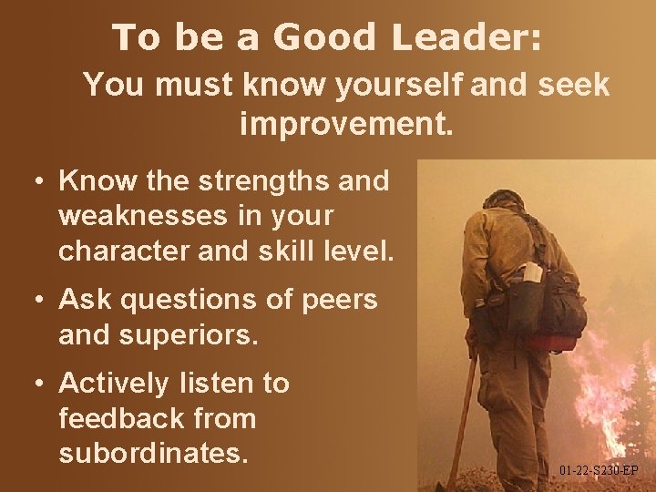 To be a Good Leader: You must know yourself and seek improvement. • Know