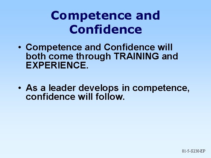 Competence and Confidence • Competence and Confidence will both come through TRAINING and EXPERIENCE.