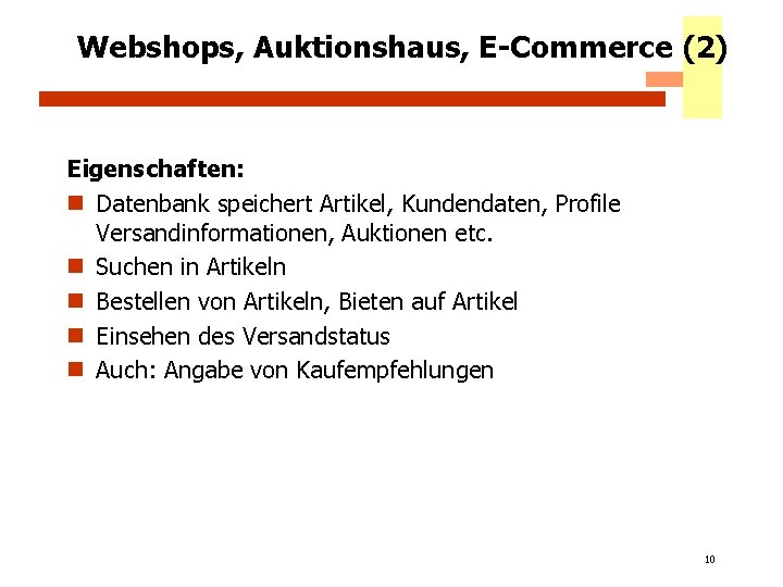 Webshops, Auktionshaus, E-Commerce (2) Eigenschaften: n Datenbank speichert Artikel, Kundendaten, Profile Versandinformationen, Auktionen etc.