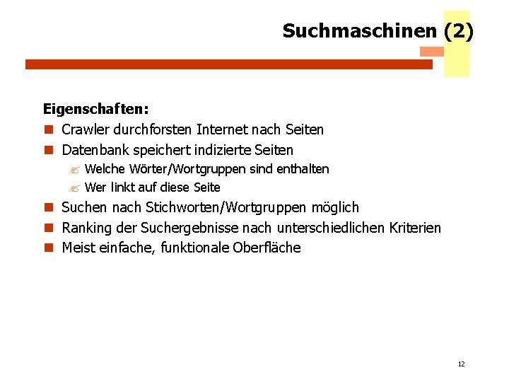 Suchmaschinen (2) Eigenschaften: n Crawler durchforsten Internet nach Seiten n Datenbank speichert indizierte Seiten