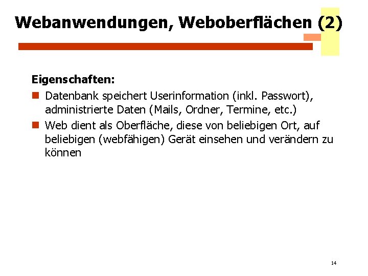 Webanwendungen, Weboberflächen (2) Eigenschaften: n Datenbank speichert Userinformation (inkl. Passwort), administrierte Daten (Mails, Ordner,