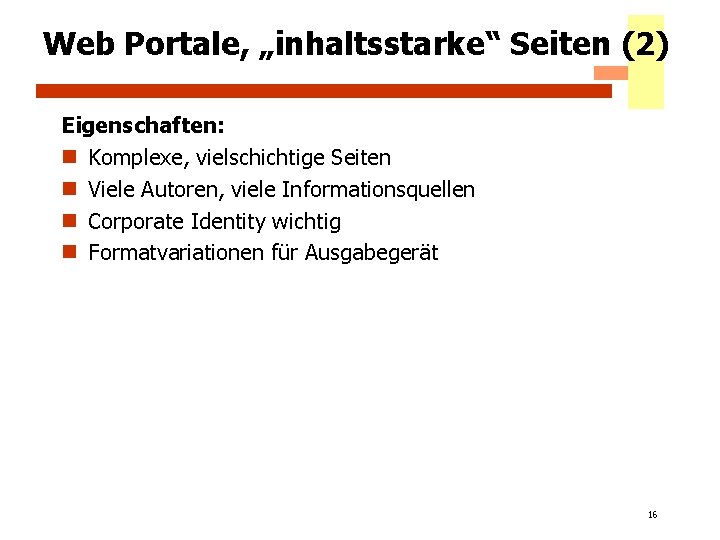 Web Portale, „inhaltsstarke“ Seiten (2) Eigenschaften: n Komplexe, vielschichtige Seiten n Viele Autoren, viele