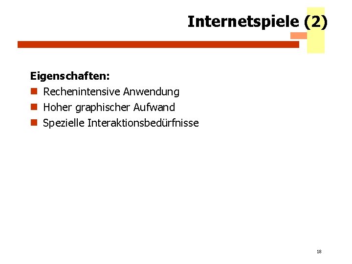 Internetspiele (2) Eigenschaften: n Rechenintensive Anwendung n Hoher graphischer Aufwand n Spezielle Interaktionsbedürfnisse 18