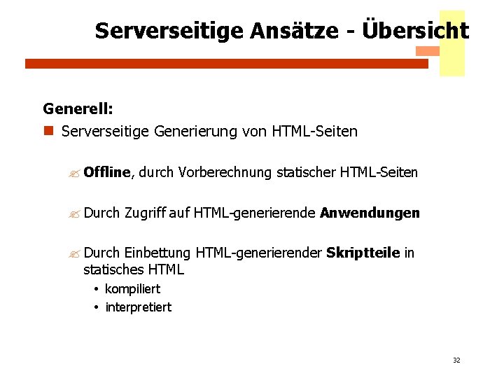 Serverseitige Ansätze - Übersicht Generell: n Serverseitige Generierung von HTML-Seiten ? Offline, durch Vorberechnung