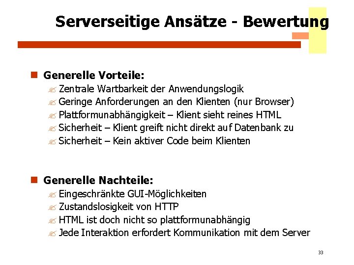 Serverseitige Ansätze - Bewertung n Generelle Vorteile: ? Zentrale Wartbarkeit der Anwendungslogik ? Geringe