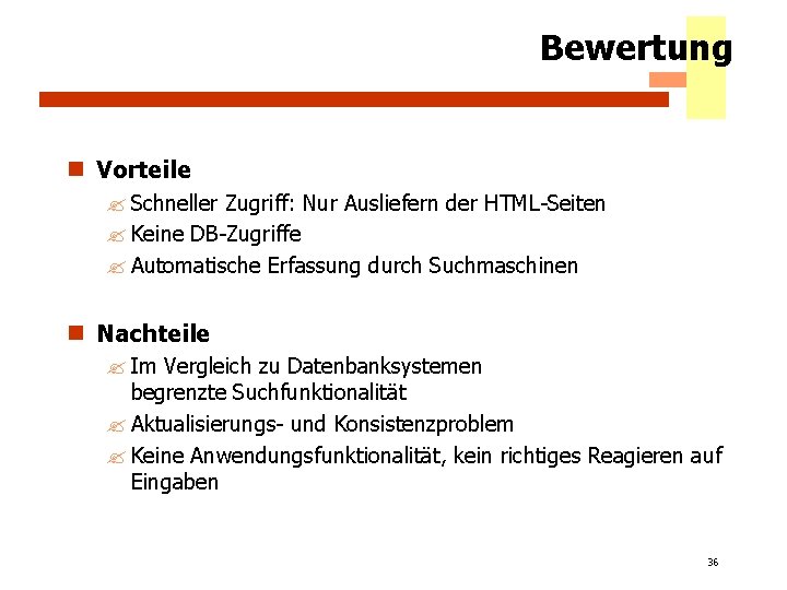 Bewertung n Vorteile ? Schneller Zugriff: Nur Ausliefern der HTML-Seiten ? Keine DB-Zugriffe ?