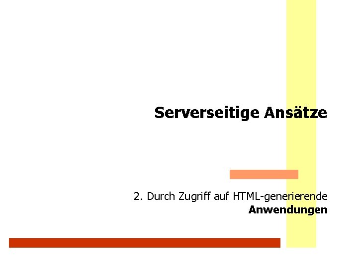 Serverseitige Ansätze 2. Durch Zugriff auf HTML-generierende Anwendungen 