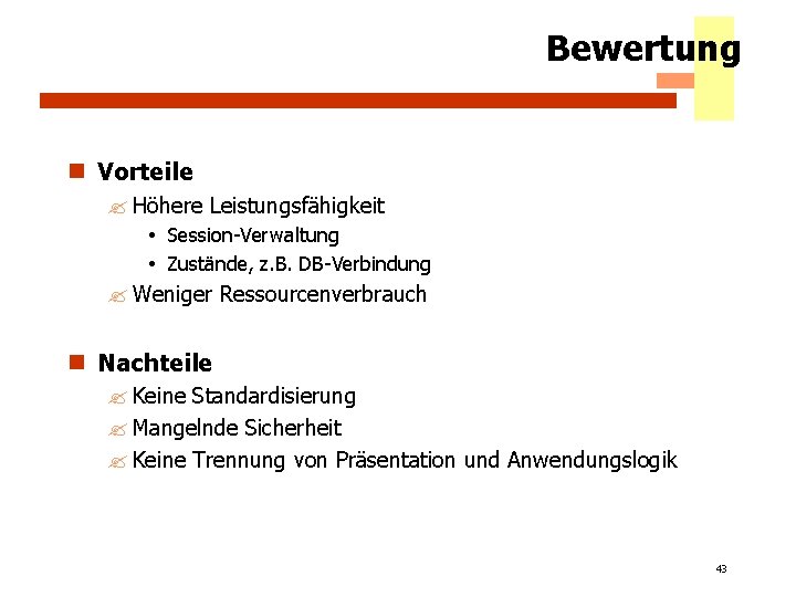 Bewertung n Vorteile ? Höhere Leistungsfähigkeit Session-Verwaltung Zustände, z. B. DB-Verbindung ? Weniger Ressourcenverbrauch