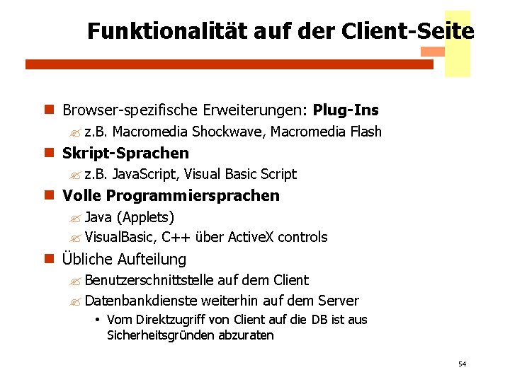 Funktionalität auf der Client-Seite n Browser-spezifische Erweiterungen: Plug-Ins ? z. B. Macromedia Shockwave, Macromedia