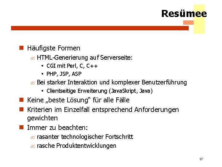 Resümee n Häufigste Formen ? HTML-Generierung auf Serverseite: CGI mit Perl, C, C++ PHP,