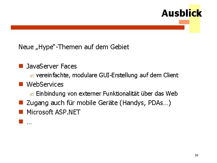 Ausblick Neue „Hype“-Themen auf dem Gebiet n Java. Server Faces ? vereinfachte, modulare GUI-Erstellung