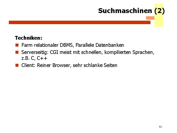 Suchmaschinen (2) Techniken: n Farm relationaler DBMS, Parallele Datenbanken n Serverseitig: CGI meist mit