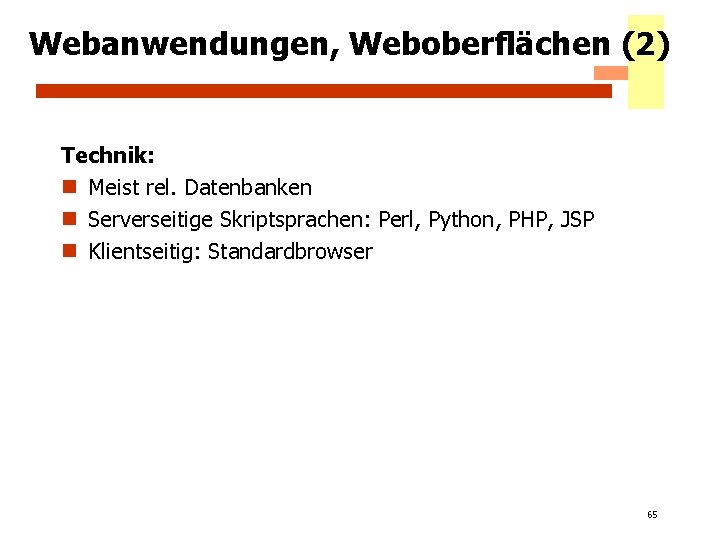 Webanwendungen, Weboberflächen (2) Technik: n Meist rel. Datenbanken n Serverseitige Skriptsprachen: Perl, Python, PHP,