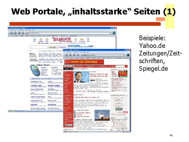 Web Portale, „inhaltsstarke“ Seiten (1) Beispiele: Yahoo. de Zeitungen/Zeitschriften, Spiegel. de 66 