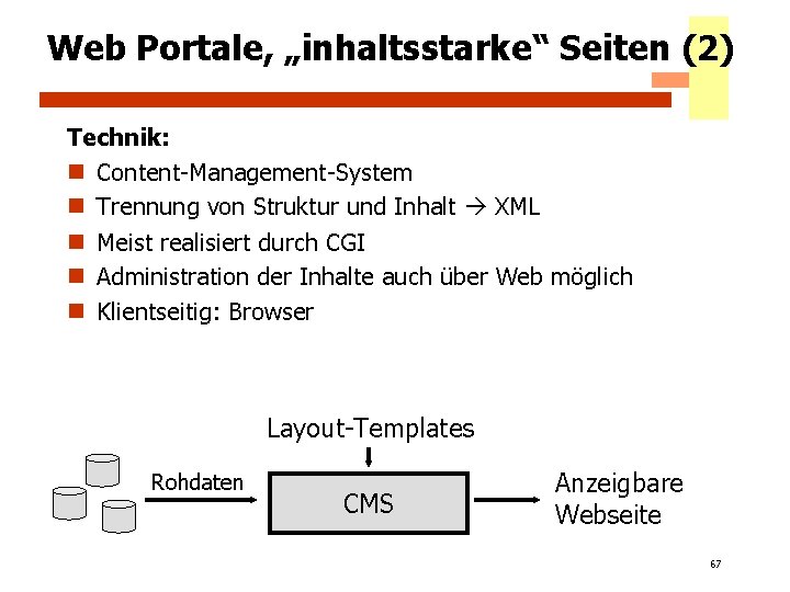 Web Portale, „inhaltsstarke“ Seiten (2) Technik: n Content-Management-System n Trennung von Struktur und Inhalt