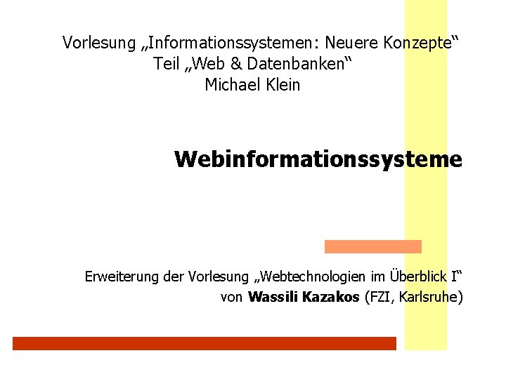 Vorlesung „Informationssystemen: Neuere Konzepte“ Teil „Web & Datenbanken“ Michael Klein Webinformationssysteme Erweiterung der Vorlesung