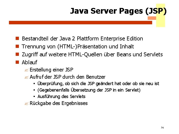 Java Server Pages (JSP) n n Bestandteil der Java 2 Plattform Enterprise Edition Trennung