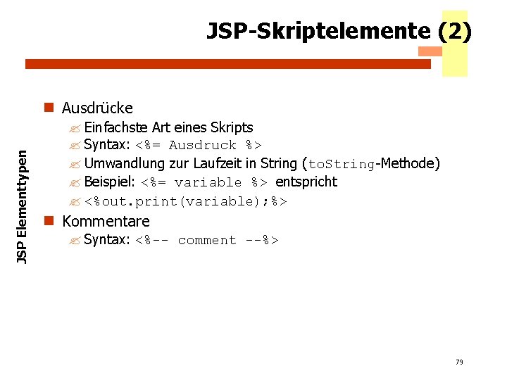 JSP-Skriptelemente (2) JSP Elementtypen n Ausdrücke ? Einfachste Art eines Skripts ? Syntax: <%=