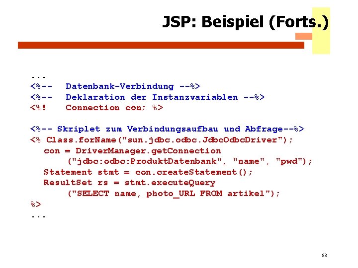 JSP: Beispiel (Forts. ) . . . <%-<%-<%! Datenbank-Verbindung --%> Deklaration der Instanzvariablen --%>