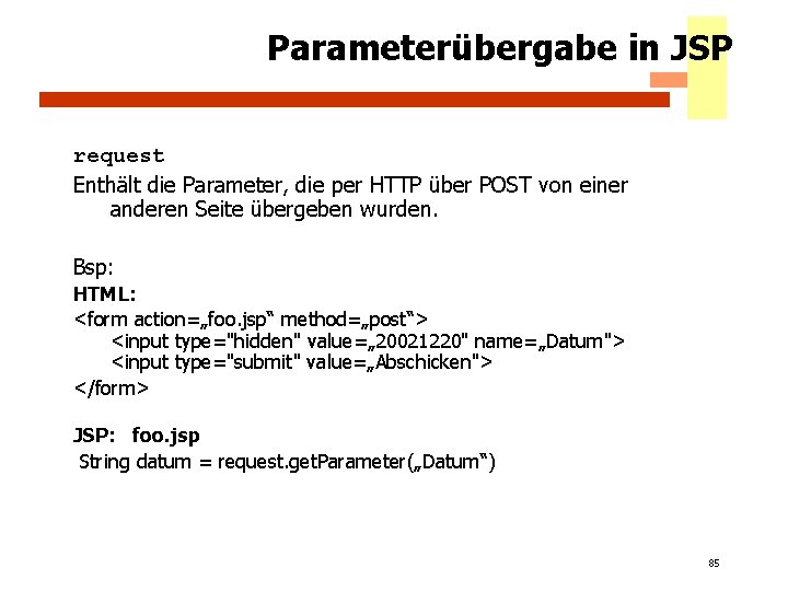 Parameterübergabe in JSP request Enthält die Parameter, die per HTTP über POST von einer