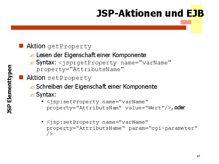 JSP-Aktionen und EJB JSP Elementtypen n Aktion get. Property ? Lesen der Eigenschaft einer