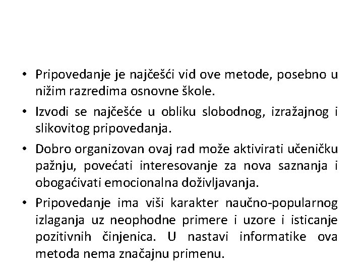  • Pripovedanje je najčešći vid ove metode, posebno u nižim razredima osnovne škole.