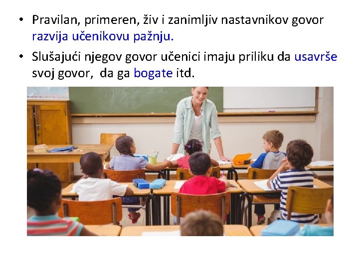  • Pravilan, primeren, živ i zanimljiv nastavnikov govor razvija učenikovu pažnju. • Slušajući