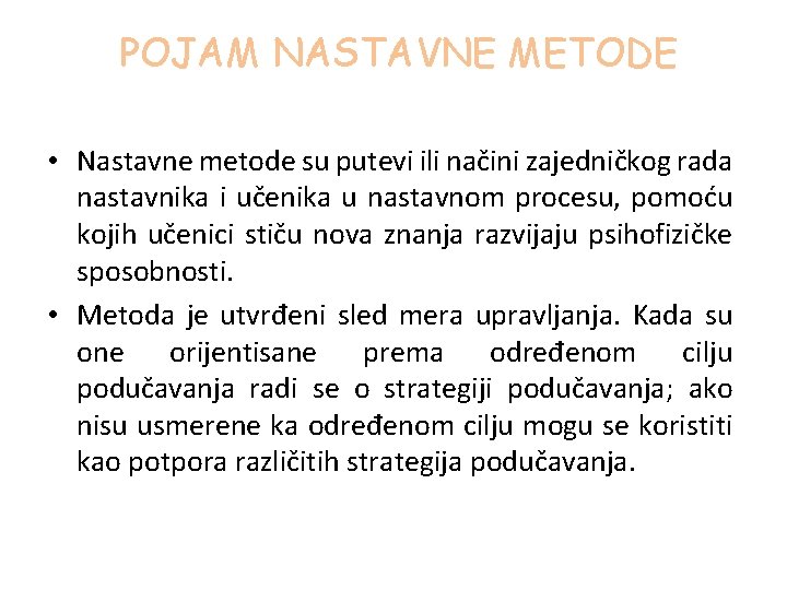 POJAM NASTAVNE METODE • Nastavne metode su putevi ili načini zajedničkog rada nastavnika i